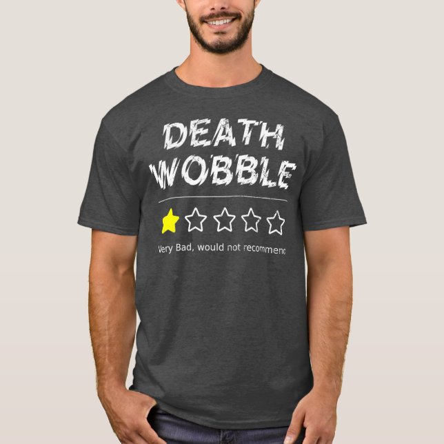 T-shirt La Mort Wobble Très Mauvaise Ne Recommanderait Pas (Devant)