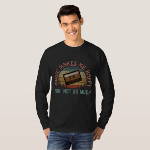 T-SHIRT LA MUSIQUE ME REND HEUREUX QUE VOUS NE SOYEZ PAS S