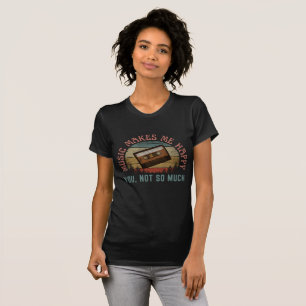 T-SHIRT LA MUSIQUE ME REND HEUREUX TOI PAS TANT QUE ÇA