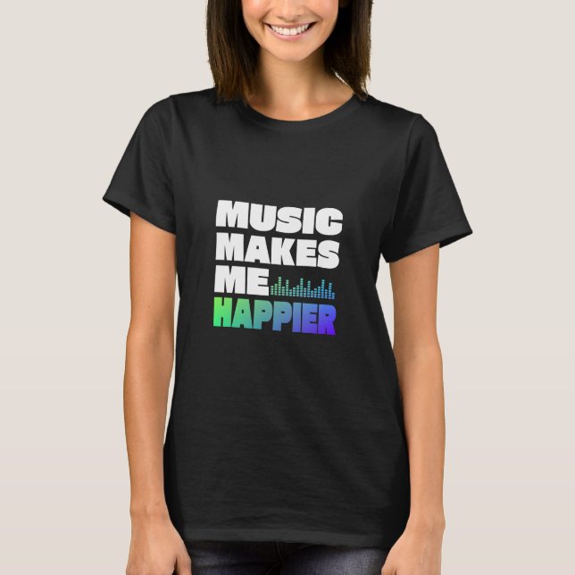T-shirt La musique me rend plus heureux (Devant)