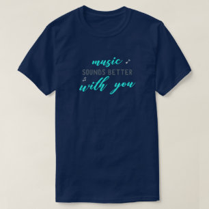 T-shirt La musique semble meilleure avec vous
