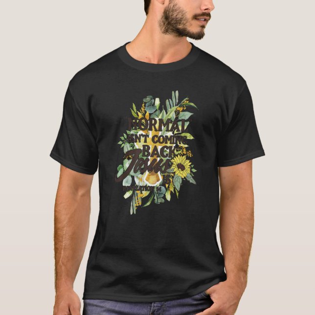T-shirt La normale ne revient pas Jésus est 5 (Devant)