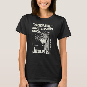 T-shirt La normale ne revient pas, mais Jésus est Jésus