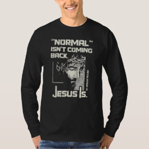 T-shirt La normale ne revient pas, mais Jésus est Jésus