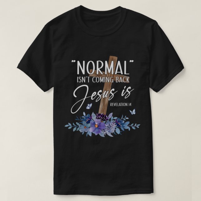 T-shirt La normale ne revient pas, mais Jésus est révélati (Design devant)