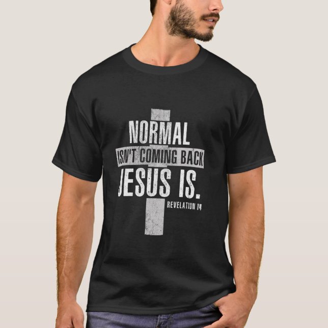 T-shirt La normalité chrétienne ne revient pas Jésus est r (Devant)