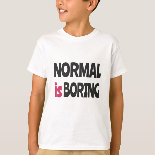 T-shirt La normalité est ennuyeuse (Devant)
