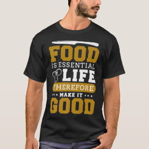 T-shirt La nourriture est essentielle à la vie, donc elle