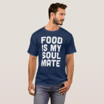 T-shirt La nourriture est mon âme<br><div class="desc">Cette chemise Food is My Soul Mate est destinée à être portée par toute personne qui doute qu'ils soient destinés à être avec n'importe quel peuple sur la terre,  mais a un sens de l'humour et sait que la nourriture sera toujours là pour eux.</div>