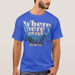 T-shirt Là où il y a fumée il y a feu