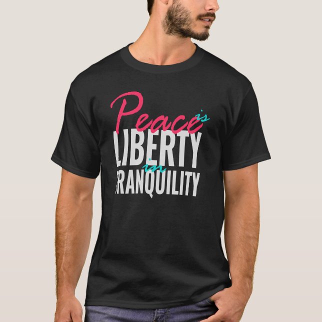 T-shirt La Paix Est La Liberté Dans La Tranquillité (Devant)
