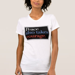 T-shirt La paix prend également le courage