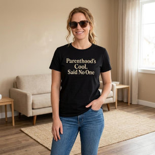 T-shirt La parentalité, c'est cool. A dit personne. Maman 
