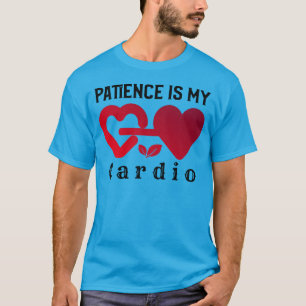 T-shirt La Patience Est Mon Cardio   Drôle Motivation