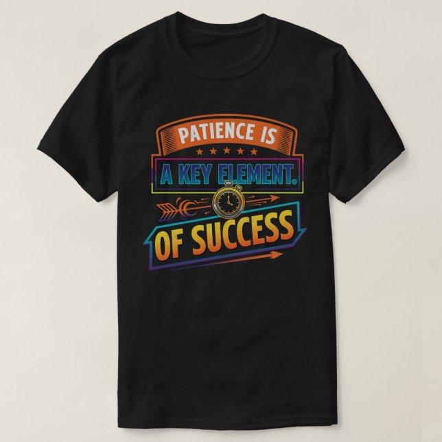 T-shirt La patience est un élément clé du succès (Design devant)