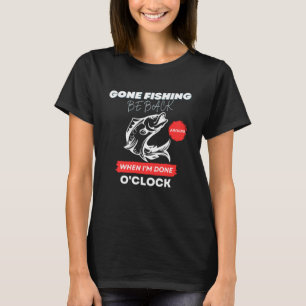 T-SHIRT LA PÊCHE EST RETOURNÉE QUAND JE SUIS FAIT À HORLOG