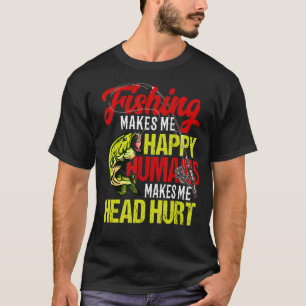 T-shirt La Pêche Me Rend Heureux Les Humains Me Fait Mal À