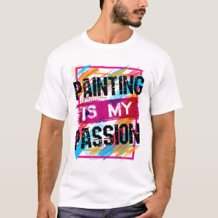 T-shirt La Peinture Est Ma Passion Artiste Peintre Art