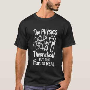T-shirt La physique est théorique mais le plaisir est réel