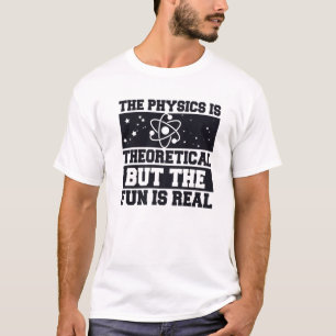 T-shirt La Physique Est Théorique Mais Le Plaisir Est Réel