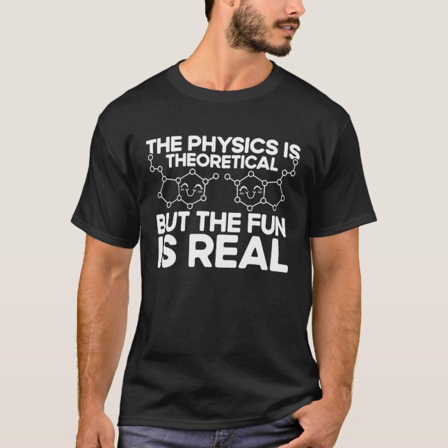 T-shirt La Physique Est Théorique Mais Le Plaisir Est Véri (Devant)
