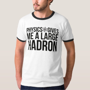 T-shirt La physique me donne un grand Hadron
