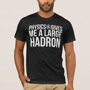 T-shirt La physique me donne un grand Hadron