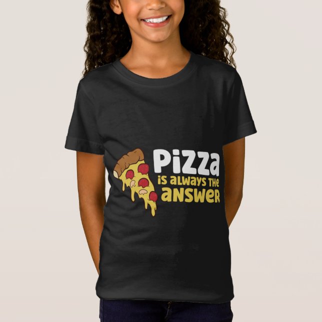 T-Shirt La Pizza Est Toujours La Réponse (Devant)