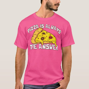 T-shirt La Pizza Est Toujours La Réponse Alimentation Foie
