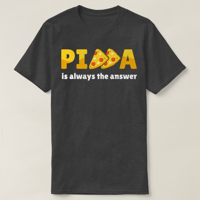 T-shirt La Pizza Est Toujours La Réponse Alimentation Food (Design devant)