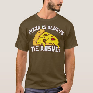 T-shirt La Pizza Est Toujours La Réponse Alimentation Food