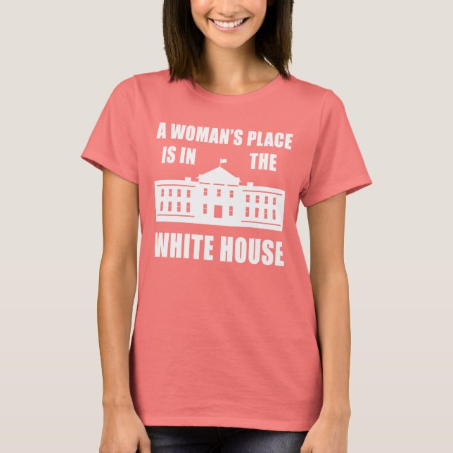 T-SHIRT "LA PLACE D'UNE FEMME EST DANS LA MAISON BLANCHE" (Devant)