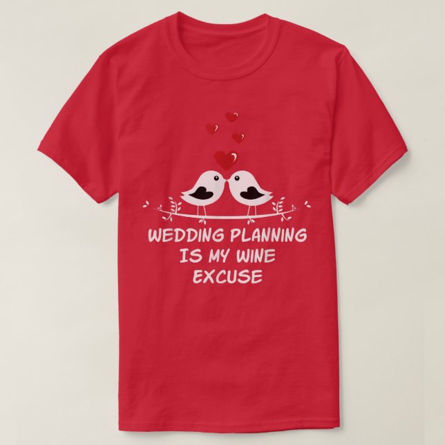 T-shirt La planification de mariage est du vin excuse de b (Design devant)