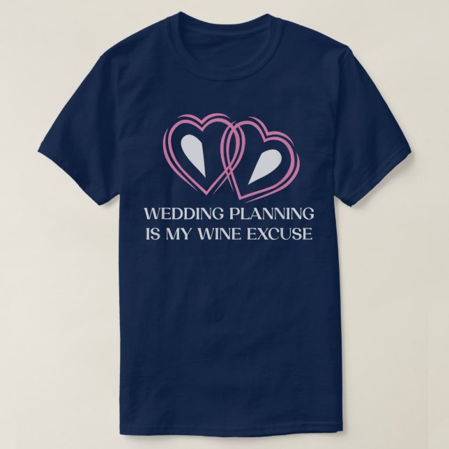 T-shirt La planification de mariage est du vin parce que b (Design devant)