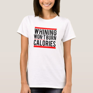 T-shirt La pleurnicherie ne brûlera pas des calories