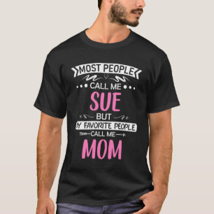 T-shirt La plupart des gens m'appellent SUE mère mère idée