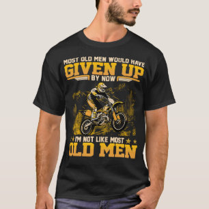 T-shirt La Plupart Des Hommes Âgés Auraient Abandonné Main