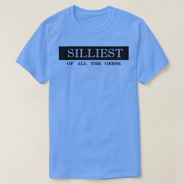 T-shirt la plus stupide de toutes les oies idiotes (Design devant)