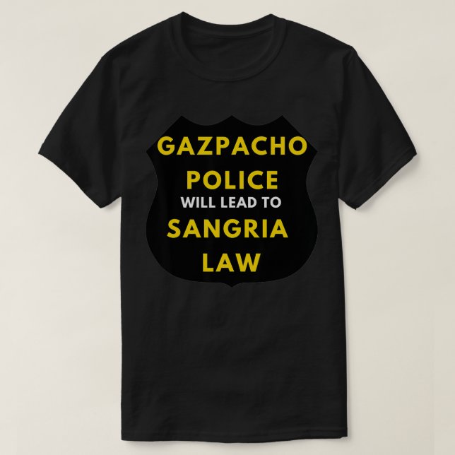 T-SHIRT LA POLICE DE GAZPACHO CONDUIRA À LA LOI DE SANGRIA (Design devant)