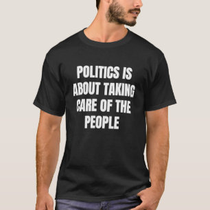 T-shirt La politique est de prendre soin des gens 1