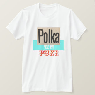 T-shirt La polka jusqu'à Ya vomissent la chemise