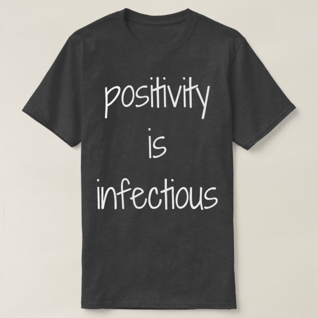 T-shirt La positivité est une conception infectieuse (Design devant)