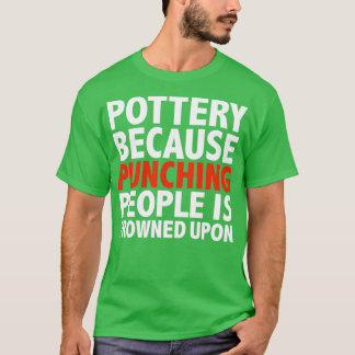 T-shirt La poterie parce que frapper les gens est mal vu