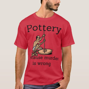 T-shirt La poterie parce que le meurtre est faux 1