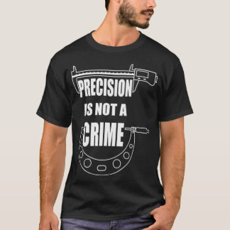 T-shirt LA PRÉCISION N'EST PAS UN CRIME CNC MACHINIST Prem