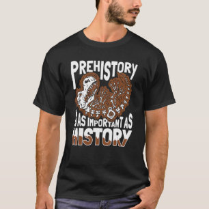 T-shirt La Préhistoire Est Aussi Importante Que L'Histoire