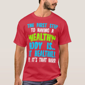 T-shirt La Première Étape Pour Avoir Un Corps Sain Est Man