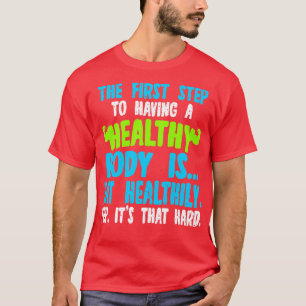 T-shirt La Première Étape Pour Avoir Un Corps Sain Est Man