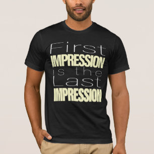 T-shirt La première impression est la dernière impression