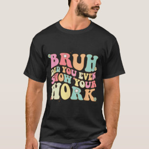 T-shirt La Professeur De Maths Shirt Bruh Avez-Vous Même M